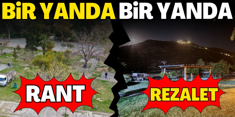 BİR YANDA RANT DİĞER YANDA REZALET