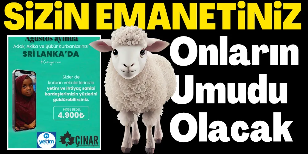 SİZİN EMANETİNİZ, ONLARIN UMUDU OLACAK