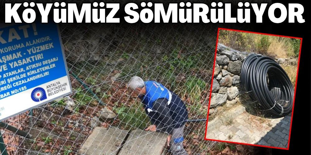 “KÖYÜMÜZ SÖMÜRÜLÜYOR”