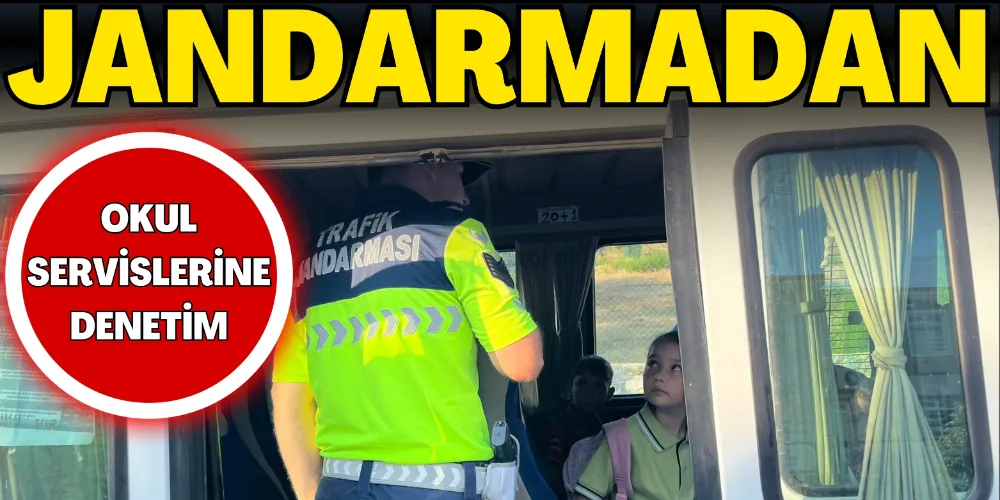 JANDARMA OKUL SERVİSLERİNİ DENETLEDİ