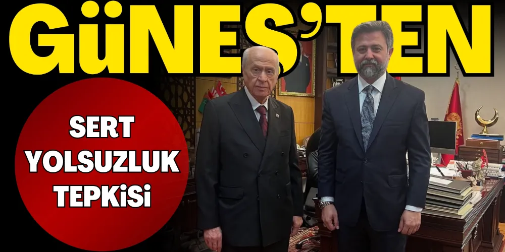 GÜNEŞ’TEN SERT YOLSUZLUK TEPKİSİ