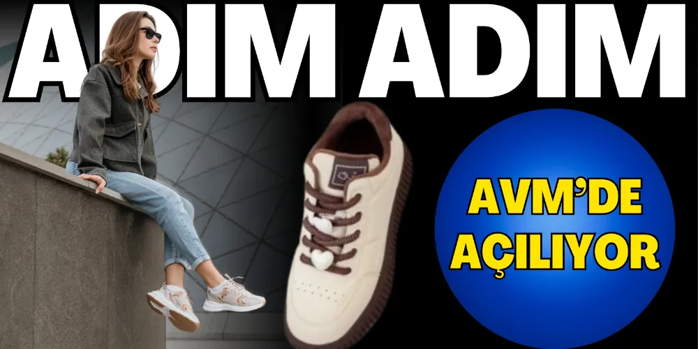 ADIM ADIM AVM’DE AÇILIYOR