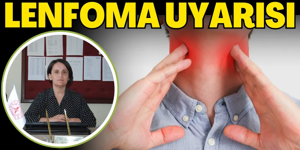 ÇELİK’TEN LENFOMA UYARISI