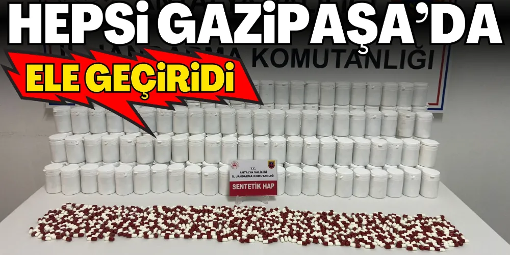 GAZİPAŞA’DA ON BİNLERCE SENTETİK UYUŞTURUCU HAP ELE GEÇİRİLDİ