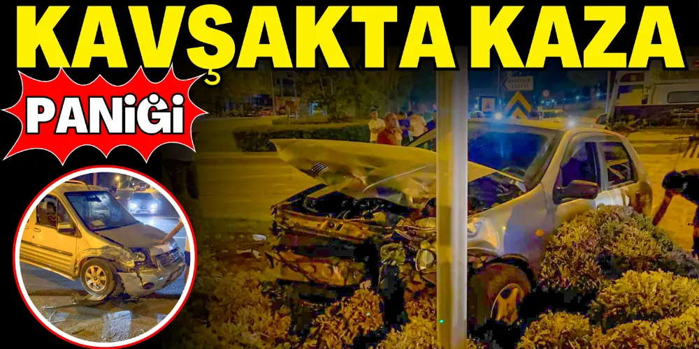 KAVŞAKTA KAZA PANİĞİ