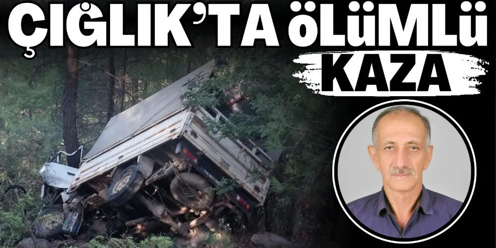 ÇIĞLIK’TA ÖLÜMLÜ KAZA
