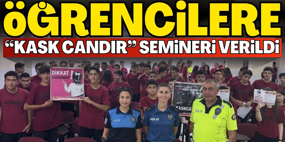 ÖĞRENCİLERE “KASK CANDIR” SEMİNERİ VERİLDİ