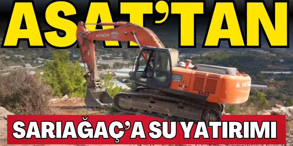 ASAT’TAN SARIAĞAÇ’A SU YATIRIMI