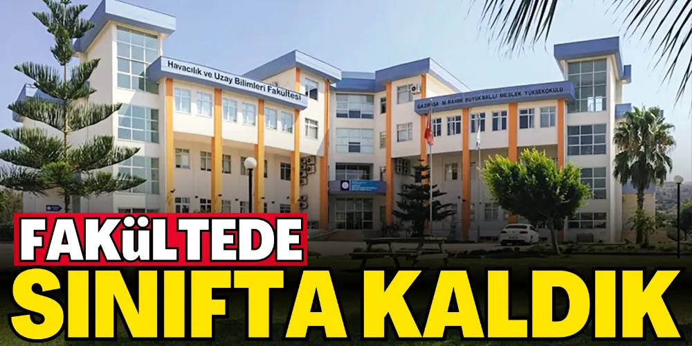 FAKÜLTEDE SINIFTA KALDIK