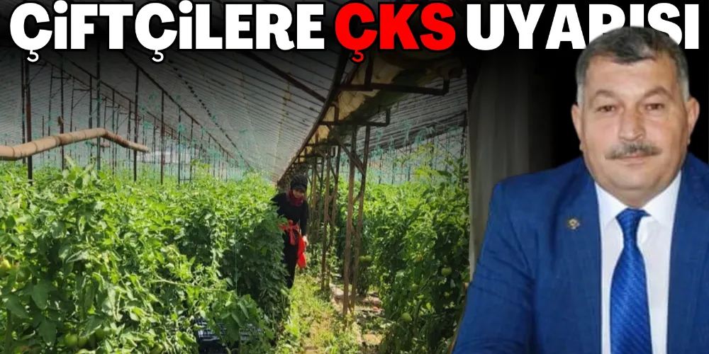 ÇİFTÇİLERE ÇKS UYARISI