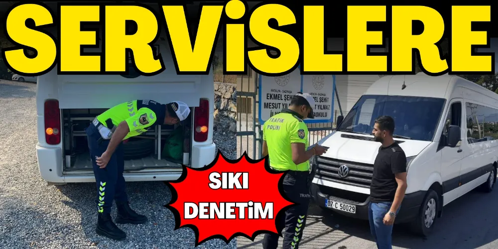 SERVİSLERE SIKI DENETİM