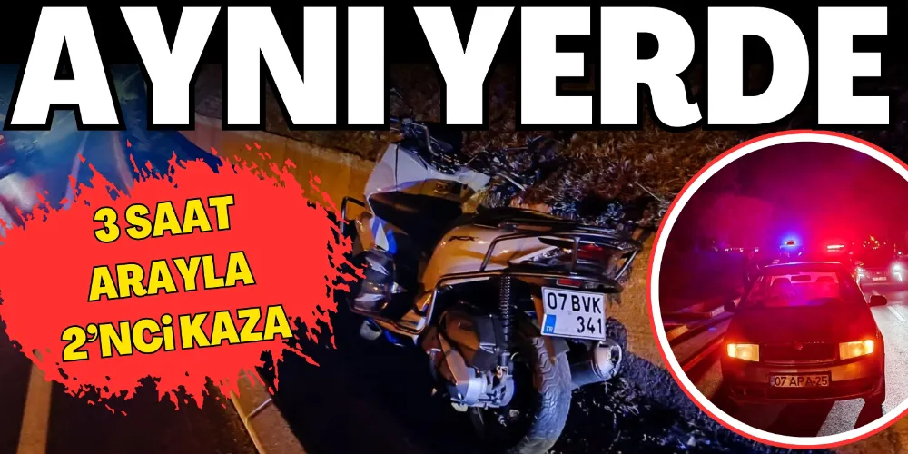 AYNI YERDE 3 SAAT ARAYLA 2’NCİ KAZA