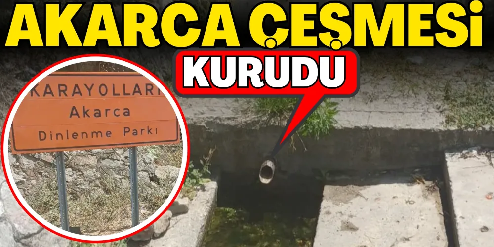 AKARCA ÇEŞMESİ KURUDU