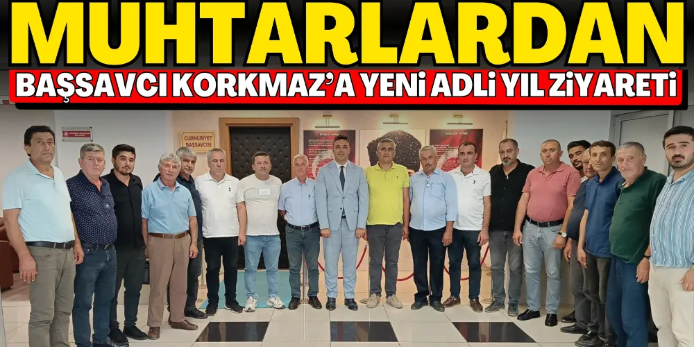 MUHTARLARDAN BAŞSAVCI KORKMAZ’A YENİ ADLİ YIL ZİYARETİ