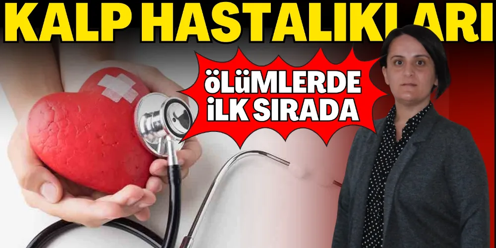 KALP HASTALIKLARI ÖLÜMLERDE İLK SIRADA