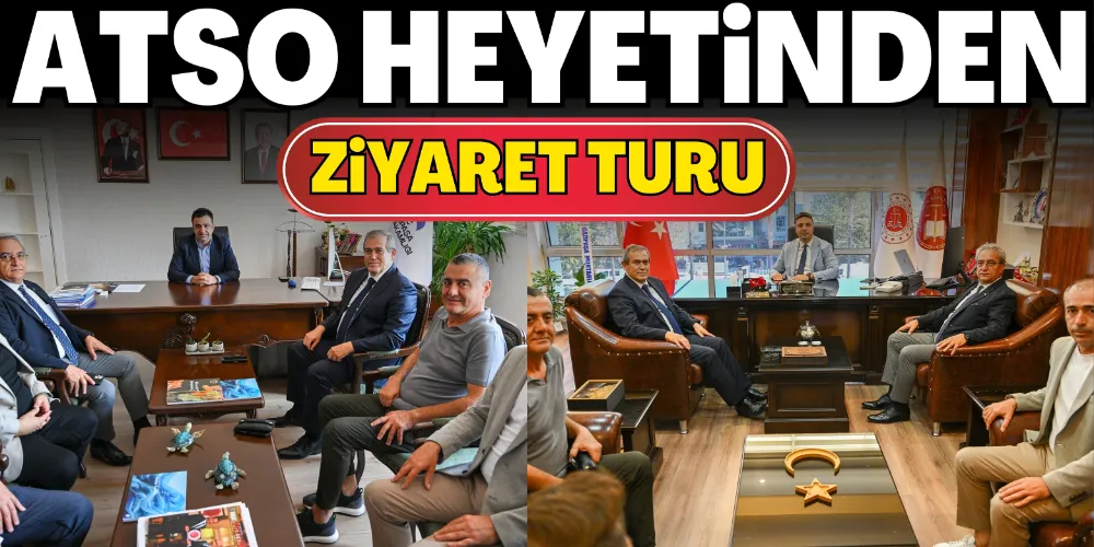 ATSO HEYETİNDEN ZİYARET TURU