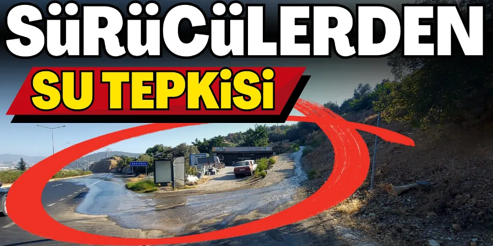 SÜRÜCÜLERİN SU TEPKİSİ