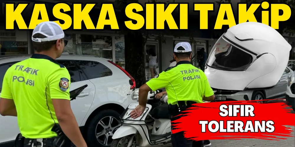 TRAFİKTE KASKA SIKI TAKİP