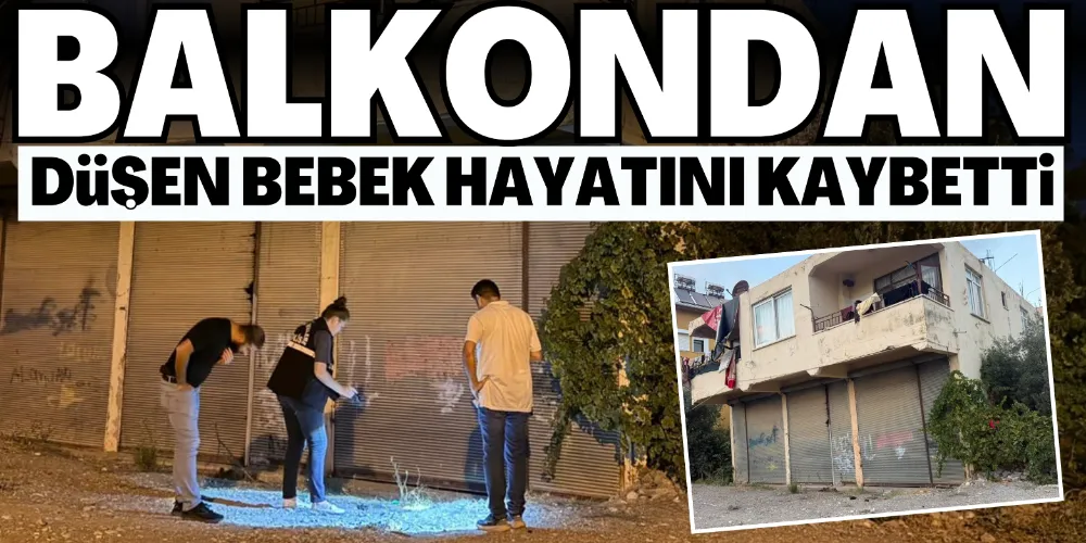 BALKONDAN DÜŞEN BEBEK HASTANEDE HAYATINI KAYBETTİ