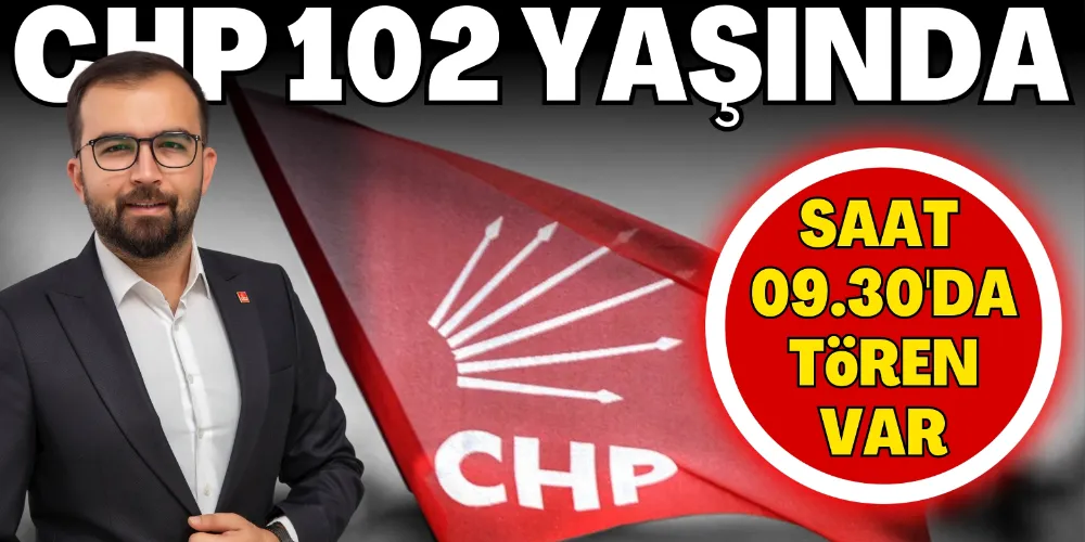 CHP 102 YAŞINDA