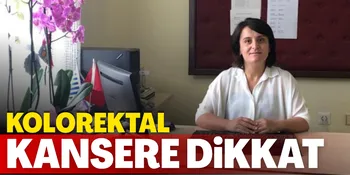 KOLOREKTAL KANSERE DİKKAT