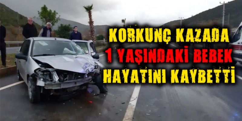 1 YAŞINDAKİ BEBEK KAZA KURBANI