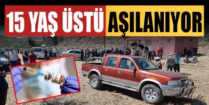 15 YAŞ ÜSTÜ AŞILANIYOR