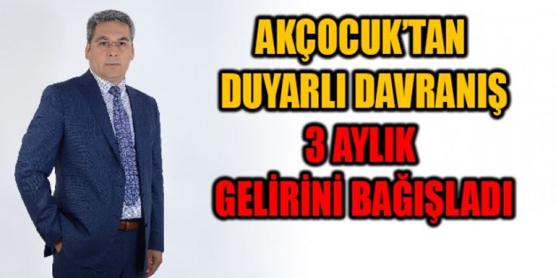 3 AYLIK GELİRİNİ BAĞIŞLADI