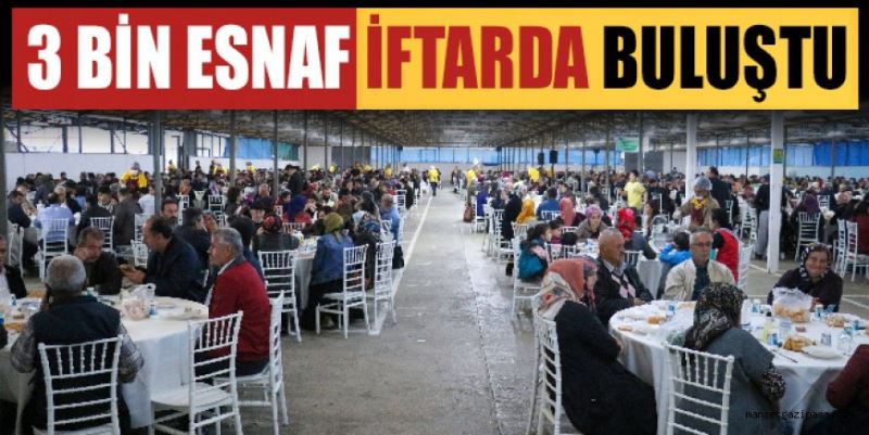 3 BİN ESNAF İFTARDA BULUŞTU