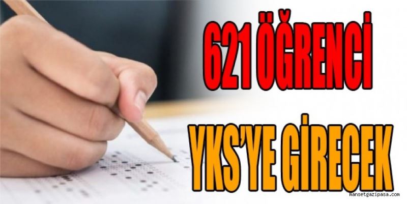 621 ÖĞRENCİ YKS’YE GİRECEK