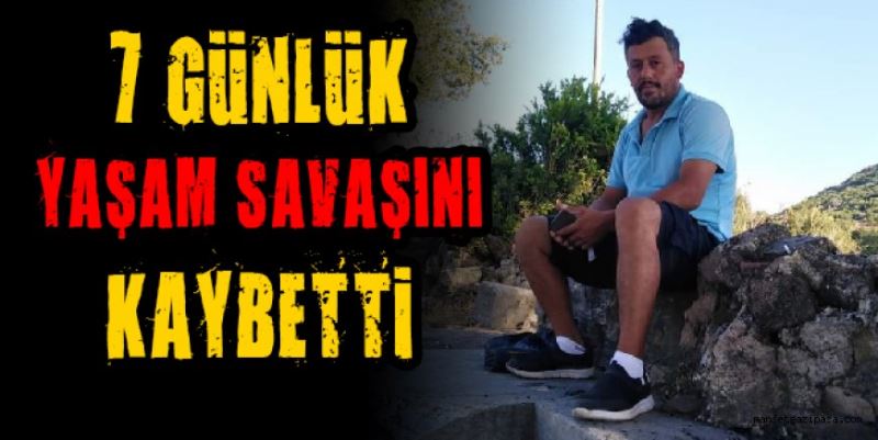 7 günlük yaşam savaşını kaybetti