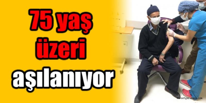 75 yaş üzeri aşılanıyor