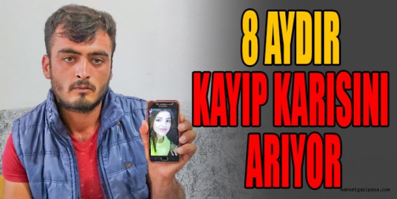 8 AYDIR KAYIP KARISINI ARIYOR