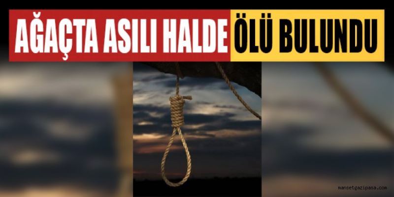 86’LIK DEDE AĞACA ASILI HALDE ÖLÜ BULUNDU