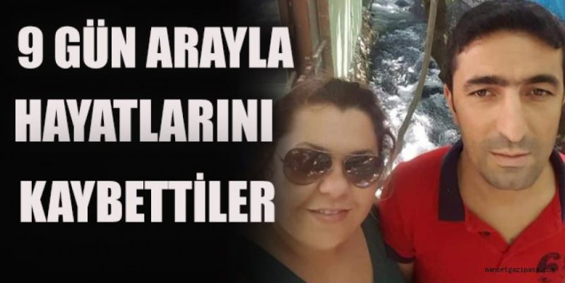 9 GÜN ARAYLA HAYATLARINI KAYBETTİLER