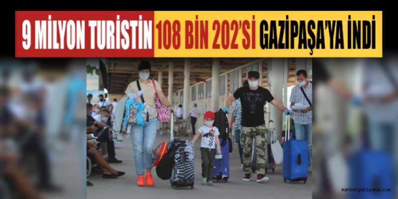 9 MİLYON TURİSTİN 108 BİN 202’Sİ GAZİPAŞA’YA İNDİ