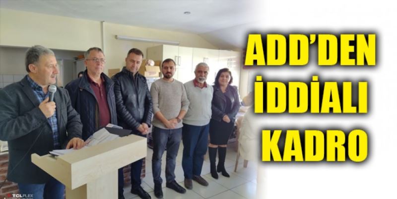 ADD’DEN İDDİALI KADRO