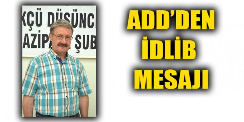 ADD’DEN İDLİB MESAJI