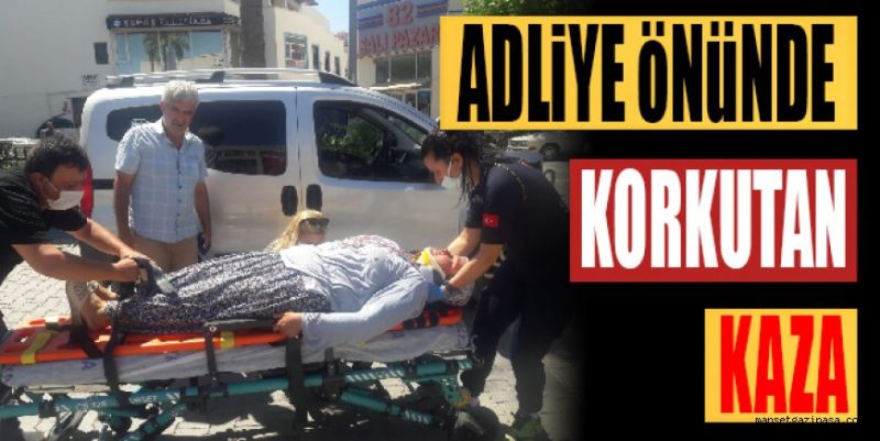 ADLİYE ÖNÜNDE KORKUTAN KAZA