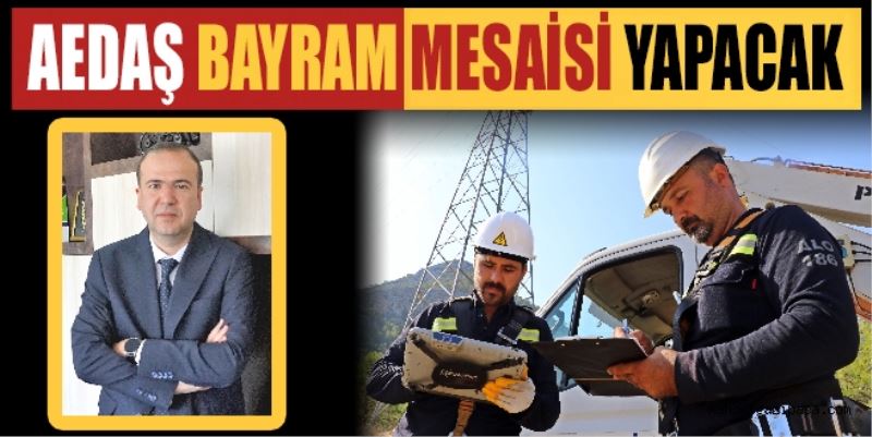 AEDAŞ BAYRAM MESAİSİ YAPACAK