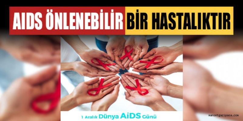 “AIDS ÖNLENEBİLİR BİR HASTALIKTIR”