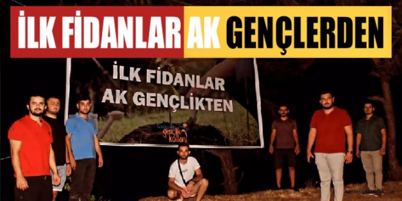 AK GENÇLİKTEN FİDAN SÖZÜ