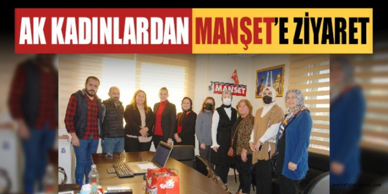 AK KADINLARDAN MANŞET’E ZİYARET