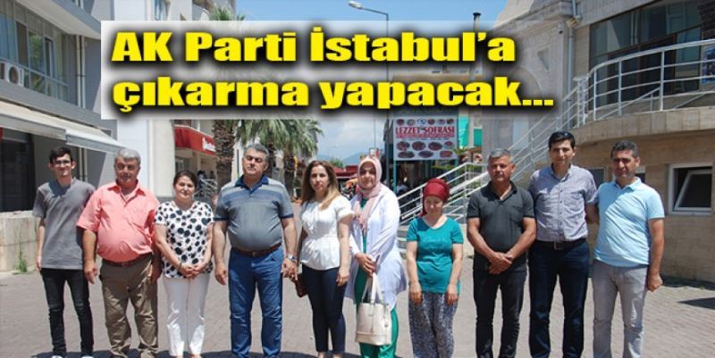 AK PARTİ İSTANBUL’A ÇIKARMA YAPACAK