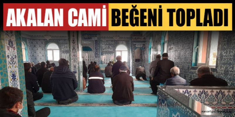 AKALAN CAMİ BEĞENİ TOPLADI