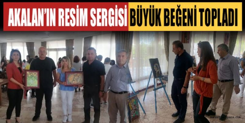 AKALAN’IN RESİM SERGİSİ BÜYÜK BEĞENİ TOPLADI