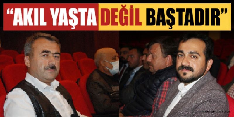 “AKIL YAŞTA DEĞİL BAŞTADIR”