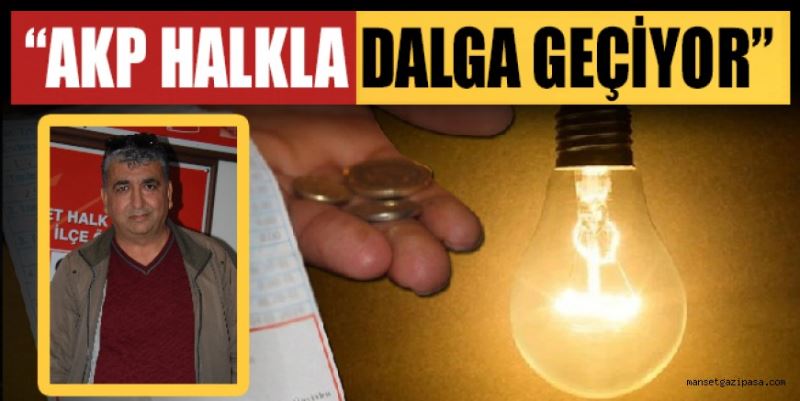 “AKP HALKLA DALGA GEÇİYOR”