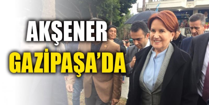 AKŞENER GAZİPAŞA’DA