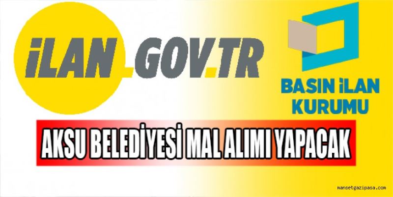 AKSU BELEDİYESİ MAL ALIMI YAPACAK